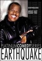Platinum comedy series - Earthquake - About got damm time