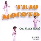 Trio Mocoto - Que Nega E Essa