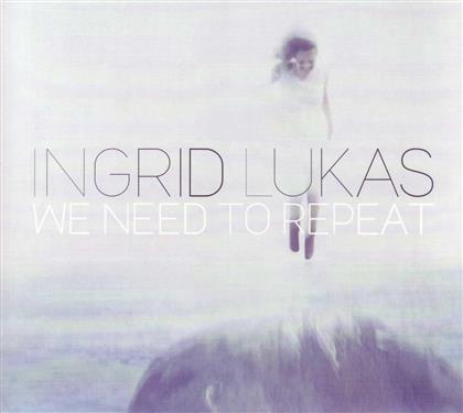 Ingrid Lukas - We Need To Repeat