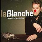 Blanche - Imbecile Heureux