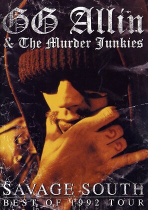 G.G. Allin & the Murder Junkies - Savage South - Best of the 1992 Tour