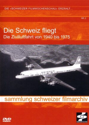 Die Schweiz fliegt - Die Zivilluftfahrt von 1940 bis 1975