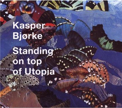 Kasper Bjorke - Standing On Top Of Utopia