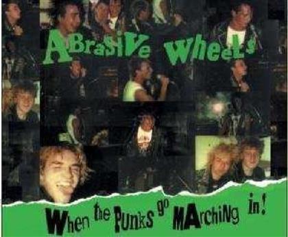 Abrasive Wheels - When The Punks Go Marching In