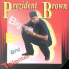 Prezident Brown - Big Bad And Talented