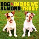 Dog Almond - In Dog We Trust