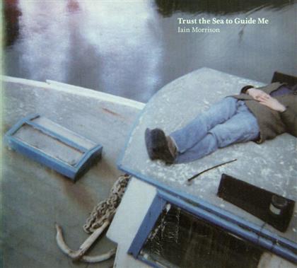 Iain Morrison - Trust The Sea To Guide Me