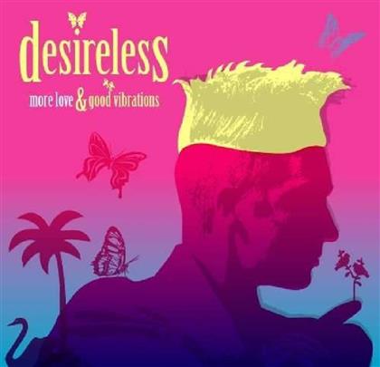 Desireless - More Love & Good Vibrations (2 CDs)