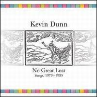 Kevin Dunn - No Great Lost: Songs 1979-1985