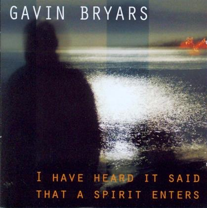 Gavin Bryars - I Have Heard It Said That A Spirit Enter