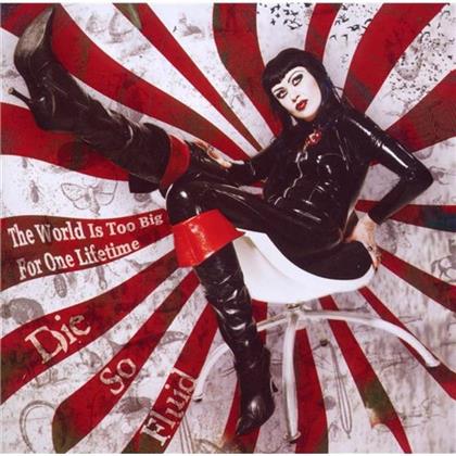 Die So Fluid - World Is Too Big For One