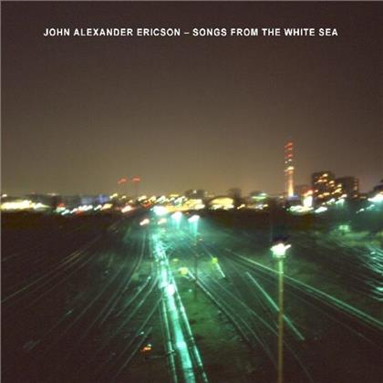 John Alexander Ericson - Songs From The White Sea