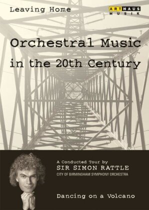 Sir Simon Rattle - Leaving Home: Orchestral Music in the 20th Century - Dancing on a Volcano (Arthaus Musik)