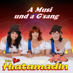 Die Hiatamadln - A Musi Und A G'sang