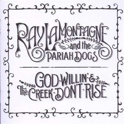 Lamontagne Ray & The Pariah Dogs - God Willin & The Creek Don't Rise