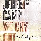 Jeremy Camp - We Cry Out: Worship Project