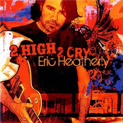 Eric Heatherly - 2 High 2 Cry