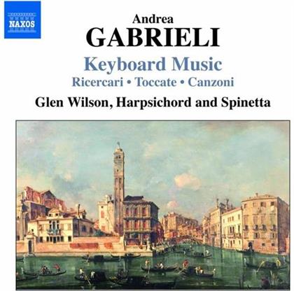 Glen Wilson & Andreas Gabrieli - Cembalowerke - Ricercari / Toccaten Etc.