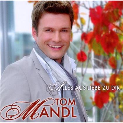 Tom Mandl - Alles Aus Liebe Zu Dir