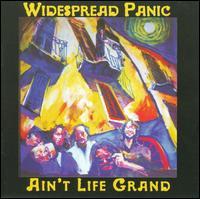 Widespread Panic - Ain't Life Grand