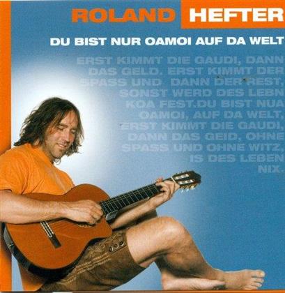 Roland Hefter - Du Bist Nur Oamoi Auf Da