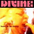 Divine - Born To Be Cheap