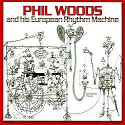 Phil Woods - Phil Woods & His European