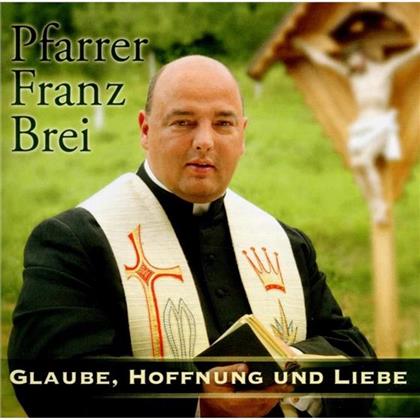 Franz Brei Pfarrer - Glaube Hoffnung Und Liebe
