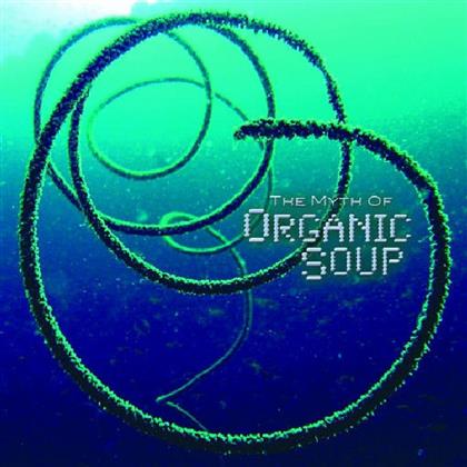 Organic Soup - Myth Of Organic Soup