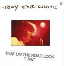 Tony Joe White - That On The Road Look