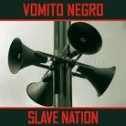 Vomito Negro - Slave Nation