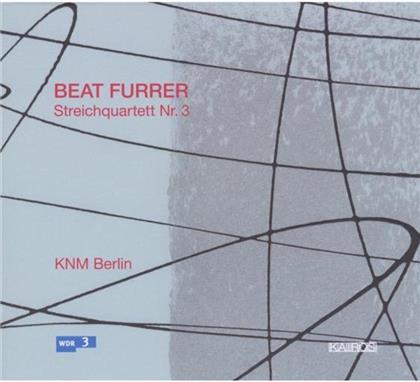 Knm Berlin & Beat Furrer - Streichquartett Nr.3