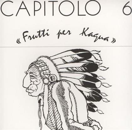 Capitolo 6 - Frutti Per Kagua (Vinyl Replica) (Remastered)