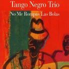 Tango Negro Trio - No Me Rompas La Bolas (Versione Rimasterizzata)