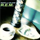 R.E.M. - Bang & Blame