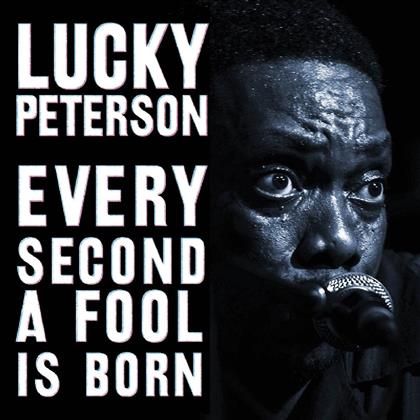 Lucky Peterson - Every Second A Fool Is Born