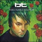 B.T. (Brian Transeau) - These Humble Machines