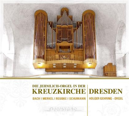 Holger Gehring & Merkel / Bach / Schumann / Reubke - Die Jehmlich-Orgel Kreuzkirche Dresden
