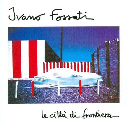 Ivano Fossati - Le Citta Di Frontiera (Re-Release)