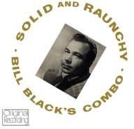 Bill Black - Solid & Raunchy