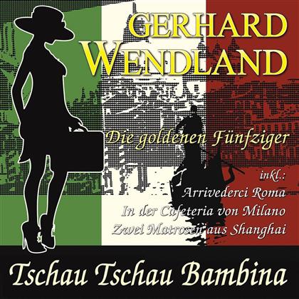 Gerhard Wendland - Tschau Tschau Bambina