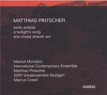Matthias Pintscher (*1971), Marcus Creed, Marisol Montalvo & SWR Vokalensemble Stuttgart - Sonic Eclipse, A Twilight's Song, She-Cholat Ahavah Ani