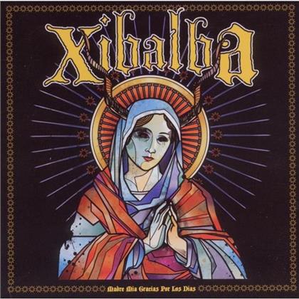 Xibalba - Madre Mia Gracias Por Los Dias