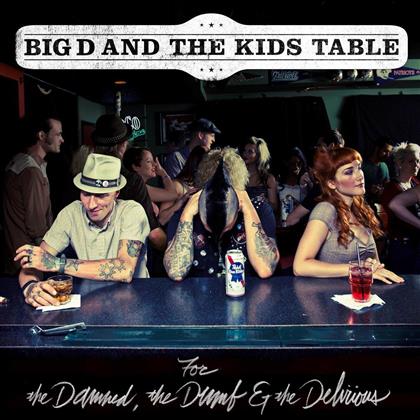 Big D & The Kids Table - For The Damned The Dumb & The Delirious