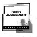 Neon Judgement - Early Tapes