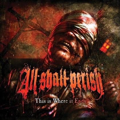 All Shall Perish - This Is Where It Ends - Deluxe Edition/Bonustrack