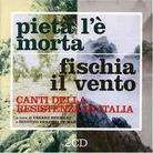 Pieta' L'e Morta - Fischia Il Vento - Canti Della Resistenza Italiana (Remastered, 2 CDs)