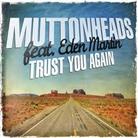 Muttonheads - Trust You Again