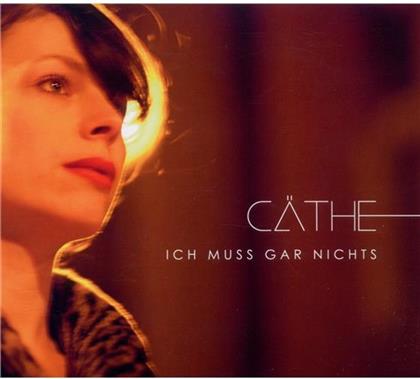 Cäthe - Ich Muss Gar Nichts