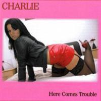Charlie - Here Comes Trouble (New Version)